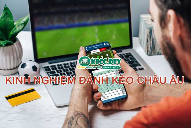 Kinh nghiệm đánh kèo Châu Âu