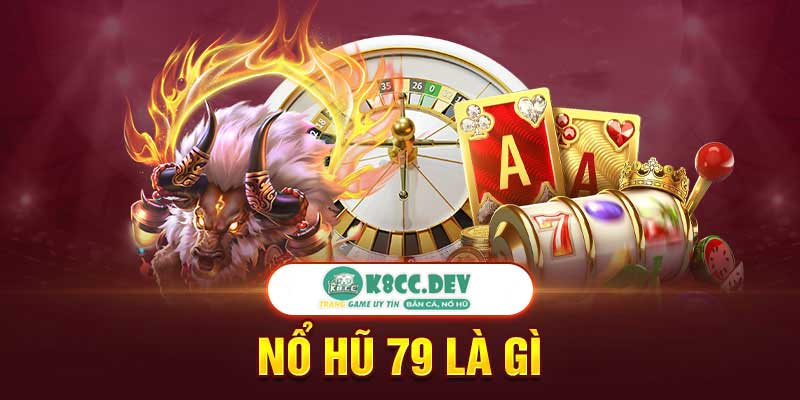 Các vấn đề thường gặp tại nổ hũ 79