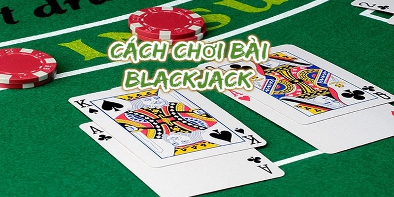 Kinh nghiệm chinh phục Blackjack online từ cao thủ